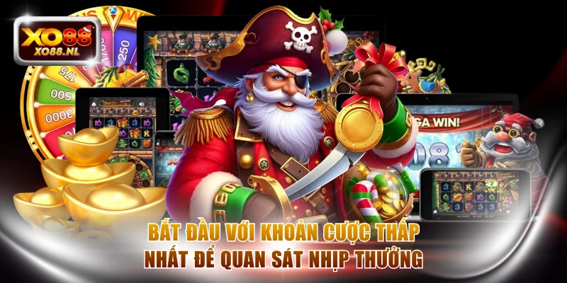 Bắt đầu với khoản cược thấp nhất để quan sát nhịp thưởng