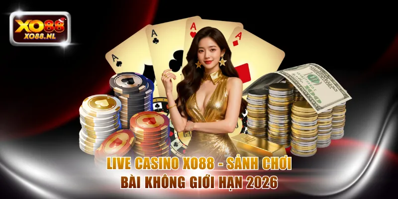 Live Casino XO88 - Khám Phá Sảnh Chơi Bài Không Giới Hạn 