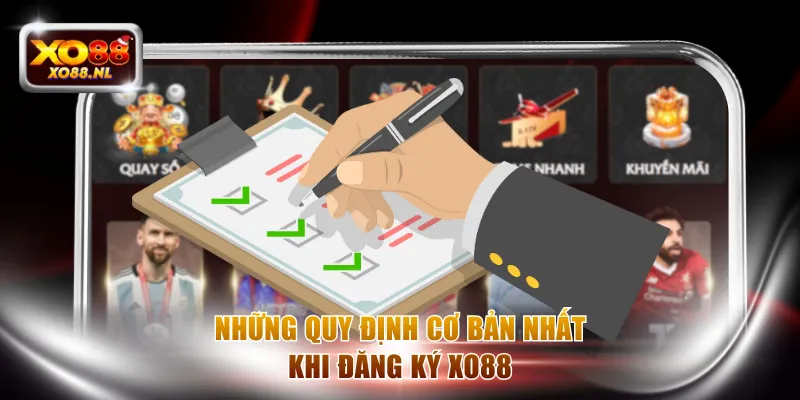 Những quy định cơ bản nhất khi đăng ký XO88