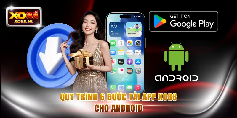 Quy trình 6 bước tải app XO88 cho Android